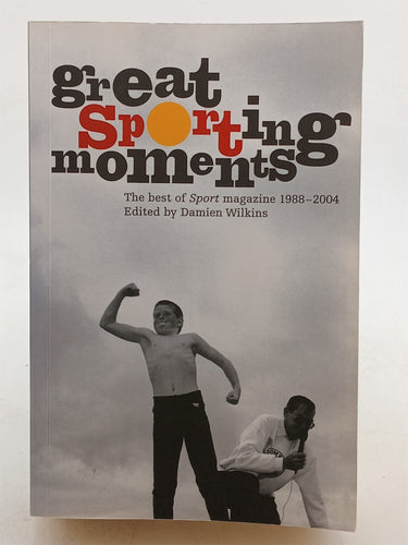 Print Books - Great Sporting Moments: The Best of Sport 1998-2004 by Damien Wilkins - Book Express