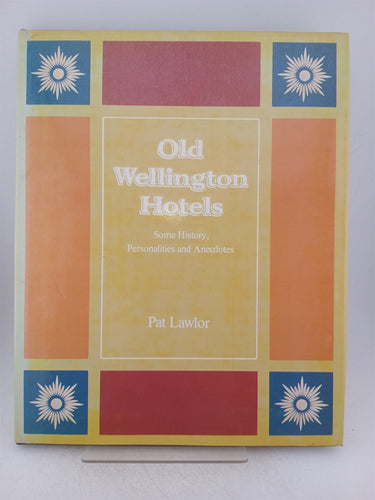 Print Books - Old Wellington Hotels : some history, personalities and anecdotes by Pat Lawlor - Book Express