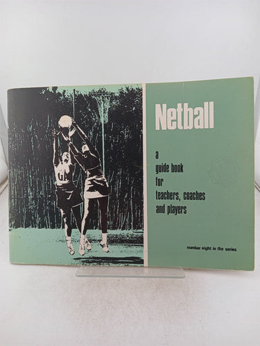 Print Books - Netball (A Guide Book for Teachers, Coaches and Players No. 8) by unknown - Book Express