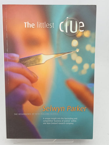 Print Books - The Littlest Clue: the Resurgence of New Zealand Science And Technology by Selwyn Parker - Book Express