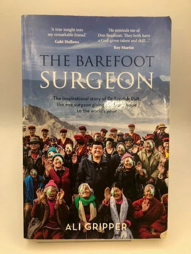 The Barefoot Surgeon: The Inspirational Story of Dr Sanduk Ruit, the Eye Surgeon Giving Sight and Hope to the World's Poor by Ali Gripper - Book Express - Used Print Books