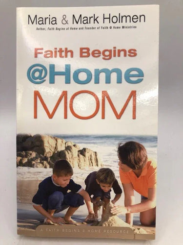 Faith Begins @ Home Mom by Mark Holmen, Maria Holmen - Book Express - Used Print Books