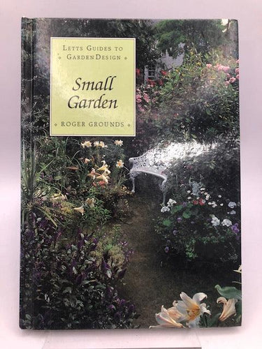 Small garden (Letts guides to garden design) by Roger Grounds - Book Express - Used Print Books