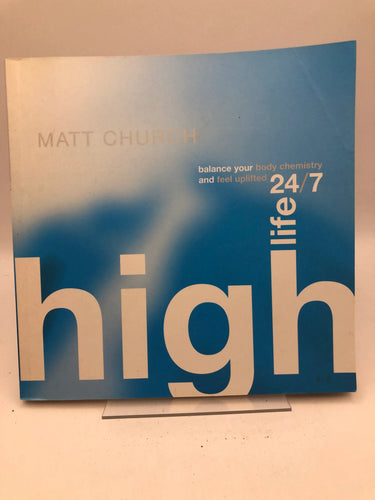 High Life 24/7 Balance Your Body Chemistry and Feel Uplifted by Matt Church - Book Express - Used Print Books