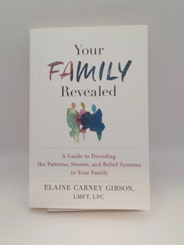 Your Family Revealed: A Guide to Decoding the Patterns, Stories, and Belief Systems in Your Family by Elaine Carney Gibson - Book Express - Used Print Books