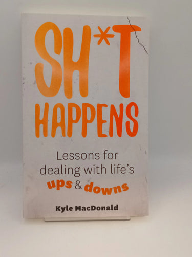 Sh*t Happens: Lessons for Dealing with Life’s Ups and Downs by Kyle MacDonald - Book Express - Used Print Books