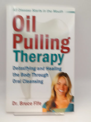 Oil Pulling Therapy: Detoxifying and Healing the Body Through Oral Cleansing by Bruce Fife - Book Express - Used Print Books