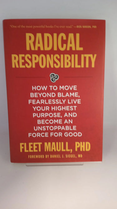 Radical Responsibility: How to Move Beyond Blame, Fearlessly Live Your Highest Purpose, and Become an Unstoppable Force for Good by Fleet Maull - Book Express - Used Print Books