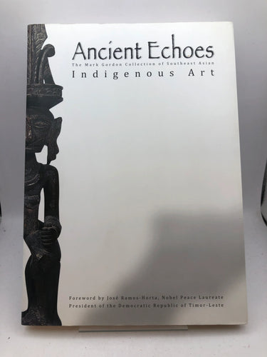 Ancient Echoes: The Mark Gordon Collection of Southeast Asian Indigenous Art by Mark Gordon, José Ramos-Horta - Book Express - Used Print Books