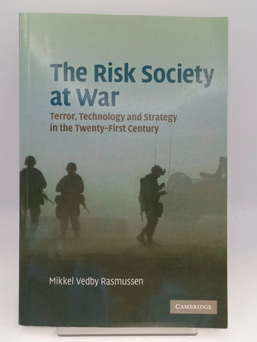 The Risk Society at War: Terror, Technology and Strategy in the Twenty-First Century by Mikkel Vedby Rasmussen - Book Express - Used Print Books