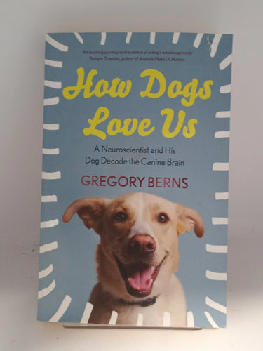 How Dogs Love Us: A Neuroscientist and His Dog Decode the Canine Brain by Gregory Berns - Book Express - Used Print Books