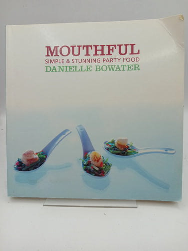Mouthful: Simple and Stunning Party Food by Danielle Bowater - Book Express - Used Print Books