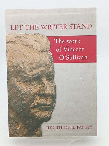 Print Books - Let the Writer Stand: the work of Vincent O'Sullivan by Judith Dell Panny - Book Express