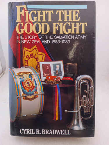 Print Books - Fight the Good Fight: the story of the Salvation Army in New Zealand 1883-1983 by Cyril R. Bradwell - Book Express