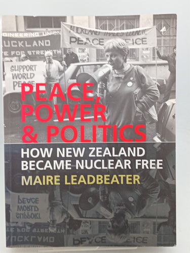 Print Books - Peace, Power & Politics: How New Zealand Became Nuclear Free by Maire Leadbeater - Book Express