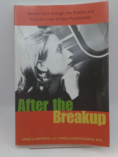 After the Breakup: Women Sort Through the Rubble and Rebuild Lives of New Possibilities by Angela Watrous, Carole Honeychurch - Book Express - Used Print Books