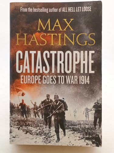 Print Books - Catastrophe : Europe Goes To War 1914 by Max Hastings - Book Express