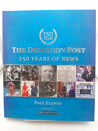 Print Books - The Dominion Post: 150 years of news by Paul Elenio - Book Express