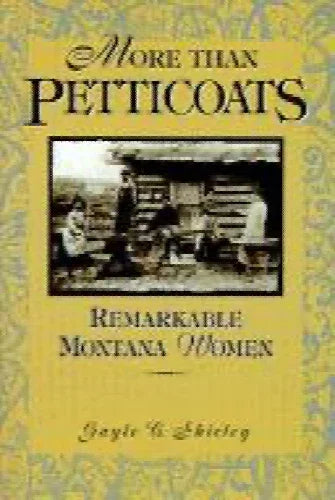 Print Books - More Than Petticoats: remarkable Montana women by Gayle Corbett Shirley - Book Express