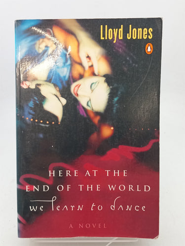 Print Books - Here at the End of the World We Learn to Dance by Lloyd Jones - Book Express