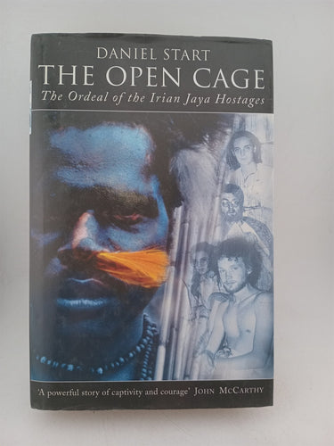 Print Books - The Open Cage: The ordeal of the Irian Jaya hostages by Daniel Start - Book Express