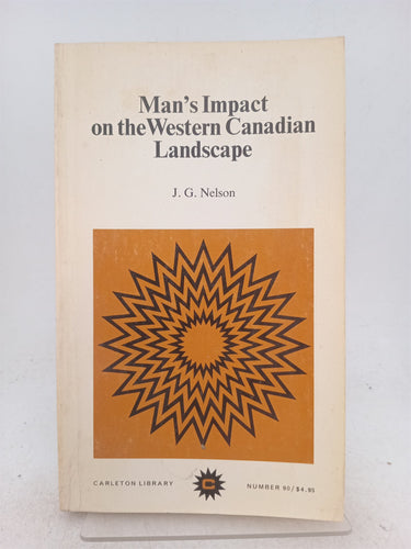 Print Books - Man's Impact on the Western Canadian Landscape by J.G. Nelson - Book Express