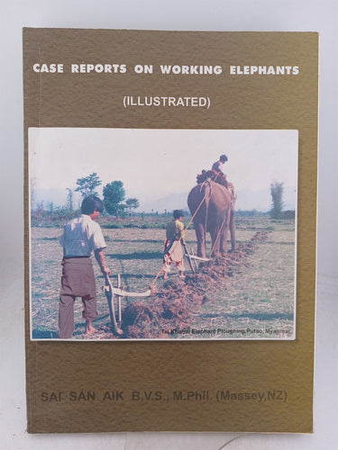 Print Books - Case Reports on Working Elephants (illustrated) by Sai San Aik - Book Express