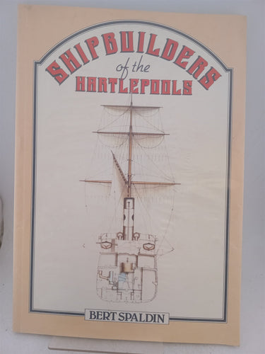 Print Books - Ship Builders of the Hartlepools by Bert Spaldin - Book Express