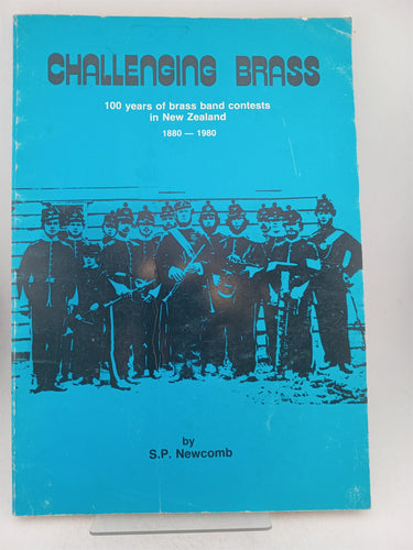 Print Books - Challenging Brass 100 Years of Brass Band Contests in NZ 1880-1980 by S.P. Newcombe - Book Express