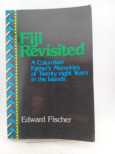 Print Books - Fiji Revisited a Columban Fathers Memories of Twenty Eight Years in the Islands by Edward Fischer - Book Express