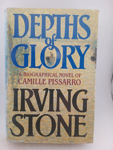 Print Books - Depths of Glory: a biographical novel of Camille Pissarro by Irving Stone - Book Express