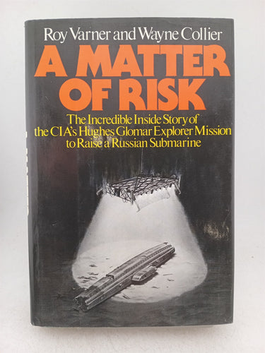 Print Books - A Matter of Risk: The Incredible Inside Story of the CIA's Hughes Glomar Explorer Mission to Raise a Russian Submarine by Roy Varner - Book Express