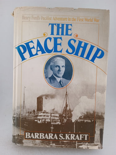 Print Books - The peace ship: Henry Ford's pacifist adventure in the First World War by Barbara Kraft - Book Express