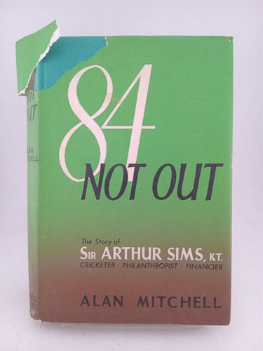 Print Books - 84 not out: the story of Sir Arthur Sims by Alan Mitchell - Book Express