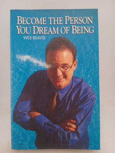 Print Books - Become the Person You Dream of Being by Wes Beavis - Book Express