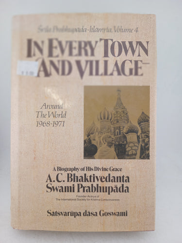 Print Books - In Every Town & Village: Srila Prabhupada-Lilamrta Around the World 1968-1971, Vol 4 Biography of his Divine Grace A.C. Bhaktivedanta Swami Prabhupada by Satsvarupa Dasa Gosvami - Book Express