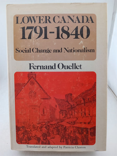 Print Books - Lower Canada 1791-1840 Social Change and Nationalism by Fernand Ouellet - Book Express