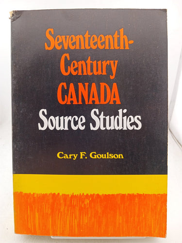 Print Books - Seventeenth Century Canada Source Studies by Cary F. Goulson - Book Express