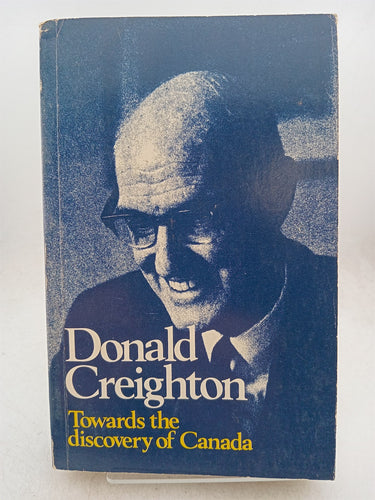 Print Books - Towards the Discovery of Canada Selected Essays by Donald Creighton - Book Express