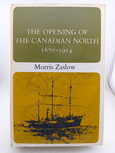 Print Books - The Opening of the Canadian North 1870-1914 by Morris Zaslow - Book Express