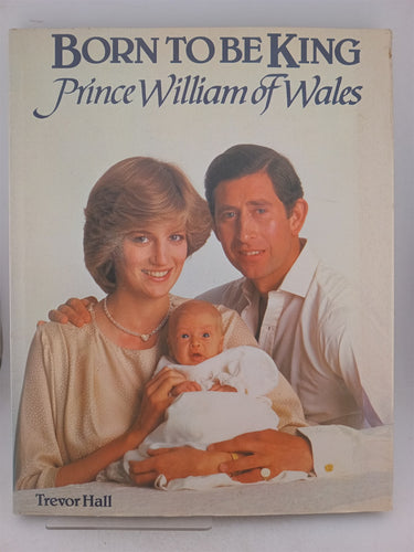 Print Books - Born to be King: Prince William of Wales by Trevor Hall - Book Express