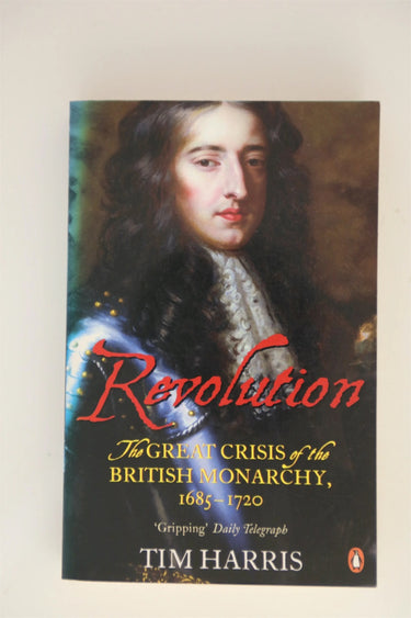 Print Books - Revolution: the great crisis of the British monarchy 1685-1720 by Tim Harris - Book Express