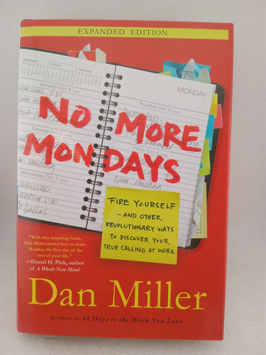 Print Books - No More Mondays: Fire Yourself--and Other Revolutionary Ways to Discover Your True Calling at Work (Christian Edition) by Dan Miller - Book Express