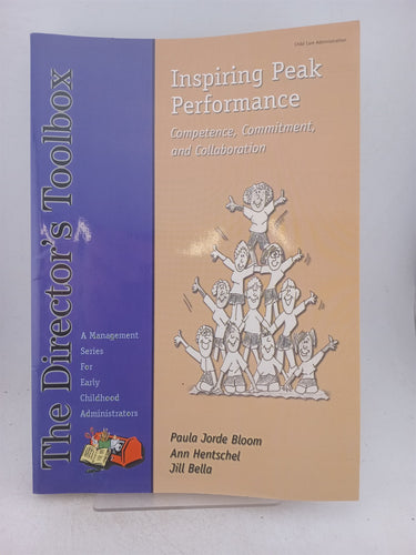 Print Books - Inspiring Peak Performance Competence, Commitment, and Collaboration by Paula Jorde Bloom,Ann Hentschel,Jill Bella - Book Express