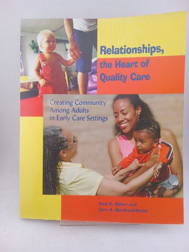 Print Books - Relationships, the Heart of Quality Care: Creating Community Among Adults in Early Care Settings by Amy C. Baker,NAEYC - Book Express