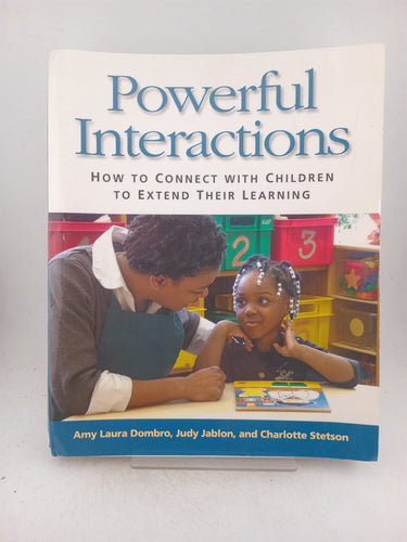 Print Books - Powerful Interactions: How to Connect with Children to Extend Their Learning by Amy Laura Dombro,Judy Jablon,Charlotte Stetson - Book Express