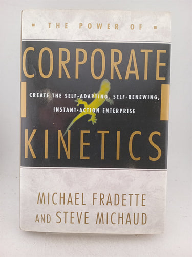 Print Books - The Power of Corporate Kinetics: Create the Self-Adapting, Self-Renewing, Instant-Action Enterprise by Michael Fradette,Steve Michaud - Book Express