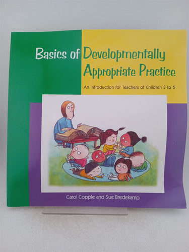 Print Books - Basics of Developmentally Appropriate Practice: An Introduction for Teachers of Children 3 to 7 (Basics series) by Carol Copple,Sue Bredekamp - Book Express