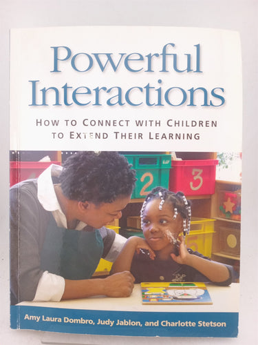Print Books - Powerful interactions: how to connect with children to extend their learning by Amy Laura Dombro,Judy Jablon,Charlotte Stetson - Book Express