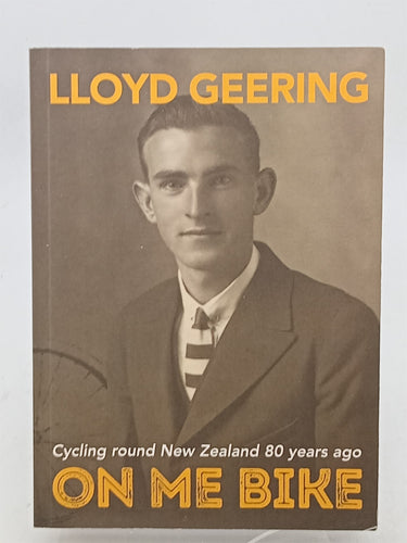 Print Books - On Me Bike: Cycling Round New Zealand 80 Years Ago by Lloyd Geering - Book Express